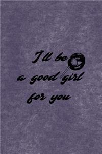 I'll Be A Good Girl For You