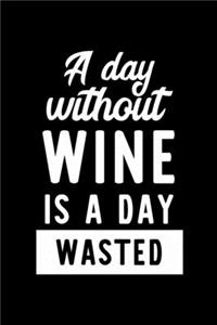 A Day Without Wine Is A Day Wasted