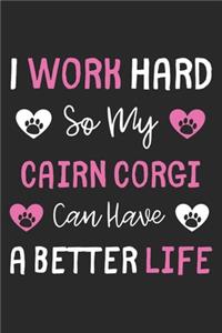 I Work Hard So My Cairn Corgi Can Have A Better Life
