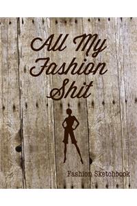 All My Fashion Shit Fashion Sketchbook