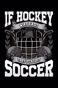 If Hockey Was Easy They'd Call It Soccer