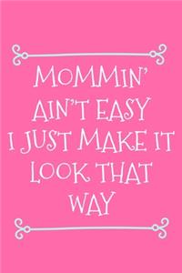 Mommin' Ain't Easy I Just Make It Look That Way