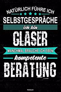 Natürlich führe ich Selbstgespräche ich bin Glaser manchmal brauche ich eben kompetente Beratung Notizbuch