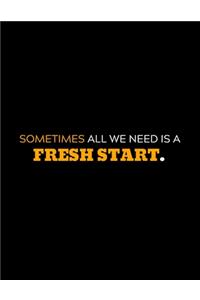 Sometimes All We Need Is A Fresh Start