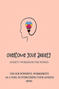 Overcome your anxiety Anxiety workbook for women