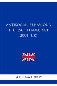 Antisocial Behaviour Etc. (Scotland) ACT 2004 (Uk)