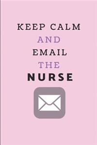 Keep Calm and Email the Nurse: Funny Notebook Journal