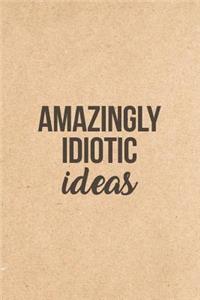 Amazingly Idiotic Ideas