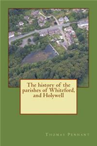 The history of the parishes of Whiteford, and Holywell