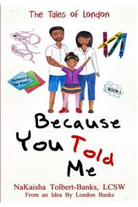 Because You Told Me