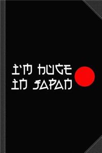 I'm Huge in Japan Journal Notebook