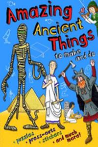 Amazing Ancient Things to Make and Do