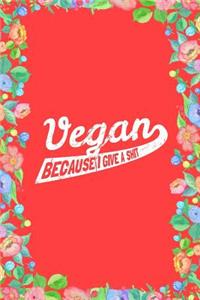 Vegan Because I Give a Shit Journal Notebook
