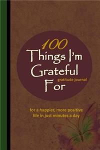 100 Things I'm Grateful for Gratitude Journal