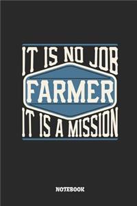 Farmer Notebook - It Is No Job, It Is a Mission: Ruled Notebook to Take Notes at Work. Lined Bullet Journal, To-Do-List or Diary for Men and Women.