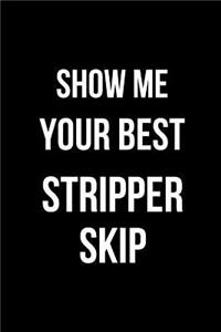 Show Me Your Best Stripper Skip
