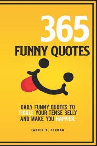 365 Funny Quotes: Daily Funny Quotes to Tickle Your Tense Belly and Make You Happier