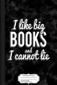 I Like Big Books and I Cannot Lie Composition Notebook