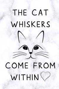 The Cat Whiskers Come from Within