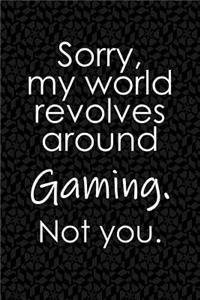 Sorry, My World Revolves Around Gaming. Not You.