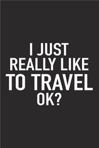 I Just Really Like to Travel Ok?
