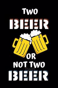 Two Beer or Not Two Beer