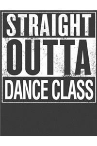 Straight Outta Dance Class: Dance Class Gifts. Dance Notebook. Dance Gifts for Girls. 8.5 x 11 size 120 Lined Pages Dance Journal for Teen Girls.