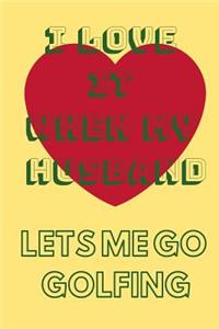 I Love It When My Husband Let's Me Go Golfing