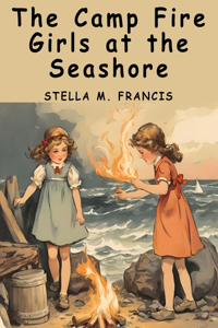 Camp Fire Girls at the Seashore: Bessie King's Happiness