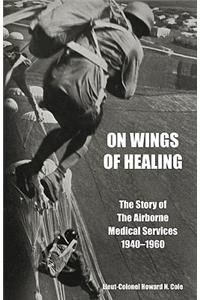 ON WINGS OF HEALINGThe Story of the Airborne Medical Services 1940-1960