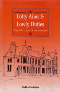 Lofty Aims and Lowly Duties: Three Victorian Schoolmasters