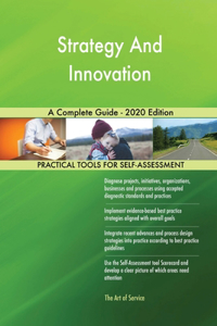 Strategy And Innovation A Complete Guide - 2020 Edition