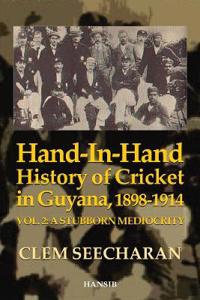 Hand-in-Hand History of Cricket in Guyana 1898-1914