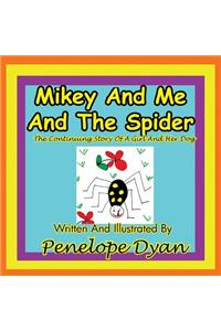 Mikey And Me And The Spider---The Continuing Story Of A Girl And Her Dog