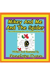 Mikey and Me and the Spider---The Continuing Story of a Girl and Her Dog