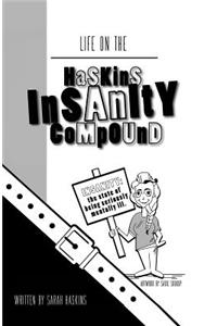 Life on the Haskins Insanity Compound
