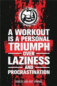 A Workout is A Personal Triumph Over Laziness and Procrastination