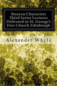 Bunyan Characters Third Series Lectures Delivered in St. George's Free Church Edinburgh