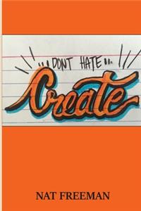 Don't Hate, Create.