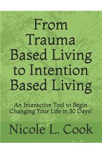 From Trauma Based Living to Intention Based Living