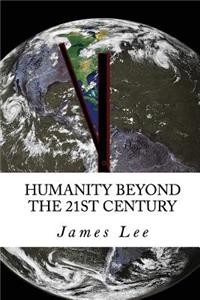 Humanity Beyond the 21st Century