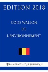 Code Wallon de l'environnement - Edition 2018