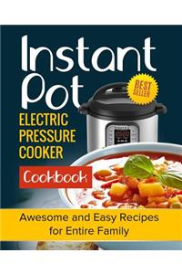 Instant Pot Electric Pressure Cooker Cookbook: Awesome and Easy Recipes for Entire Family