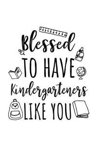 Blessed To Have Kindergarteners Like You