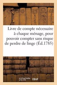 Livre de Compte Nécessaire À Chaque Ménage, Pour Pouvoir Compter: Sans Risque de Perdre de Linge, Avec Les Personnes Chargées de Le Blanchir