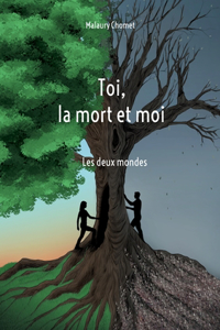 Toi, la mort et moi: Les deux mondes