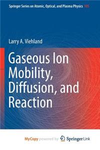 Gaseous Ion Mobility, Diffusion, and Reaction