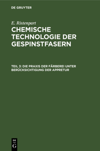 Die PRAXIS Der Färberei Unter Berücksichtigung Der Appretur