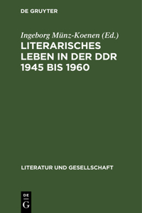 Literarisches Leben in Der DDR 1945 Bis 1960