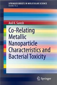 Co-Relating Metallic Nanoparticle Characteristics and Bacterial Toxicity